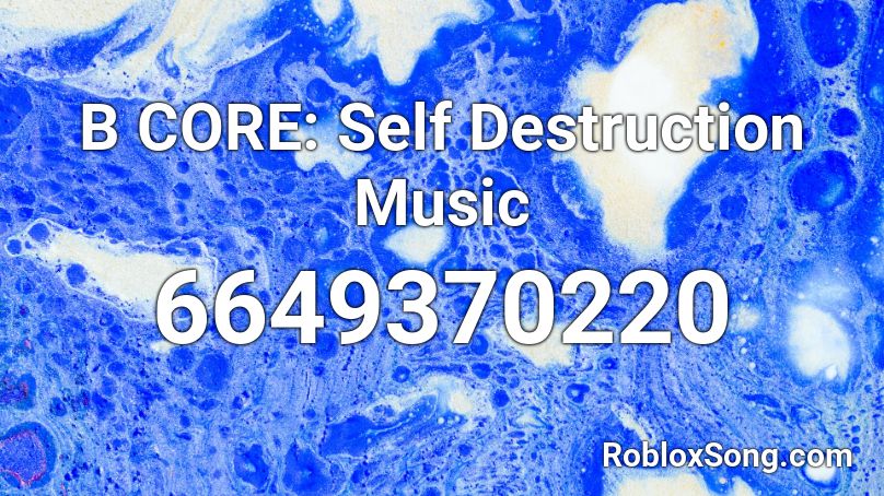 B Core Self Destruction Music Roblox Id Roblox Music Codes - taste clean roblox id