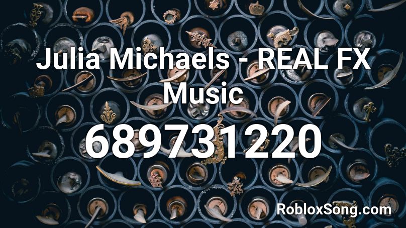 Julia Michaels - REAL FX Music Roblox ID