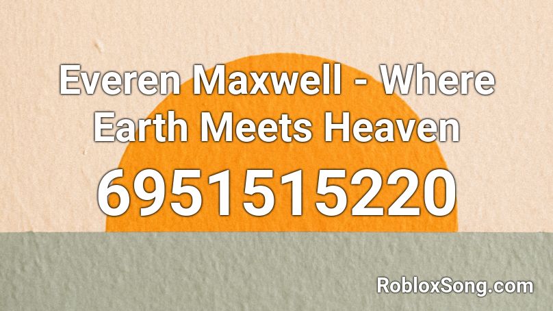 Everen Maxwell - Where Earth Meets Heaven Roblox ID