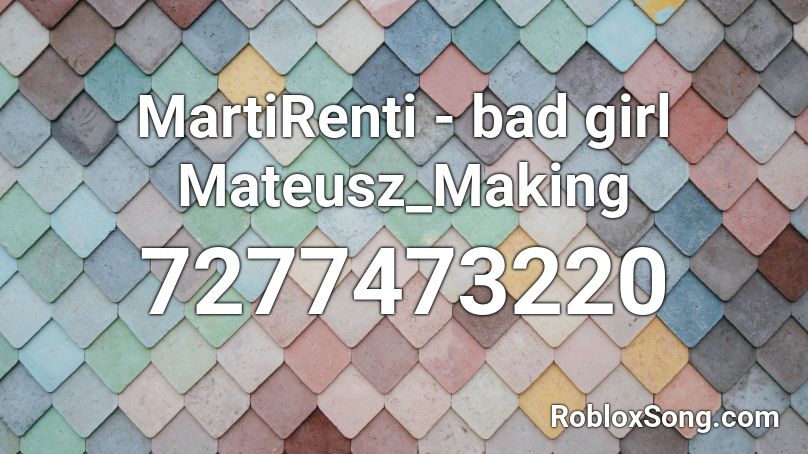 MartiRenti - bad girl Mateusz_Making Roblox ID