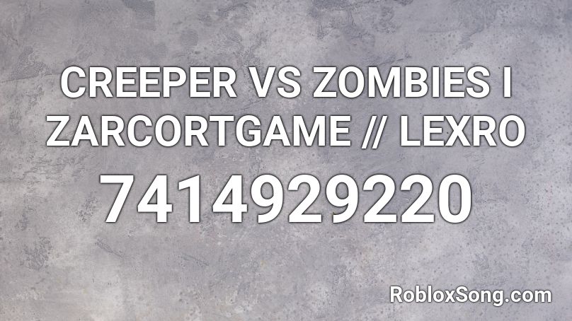 CREEPER VS ZOMBIES - ZARCORTGAME || LEXRO Roblox ID