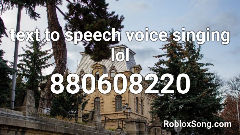 text to speech voice singing lol Roblox ID