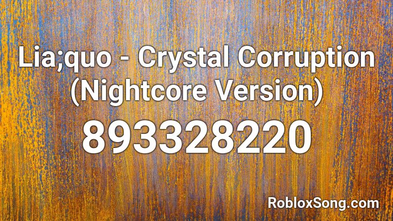 Lia;quo - Crystal Corruption (Nightcore Version) Roblox ID