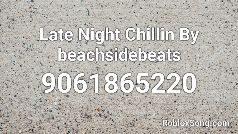 Late Night Chillin By beachsidebeats Roblox ID