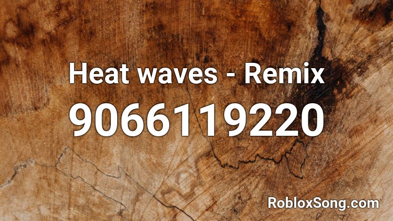 Heat waves - Remix Roblox ID