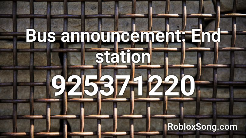 Bus Announcement End Station Roblox Id Roblox Music Codes - roblox code for finale count down kazoo
