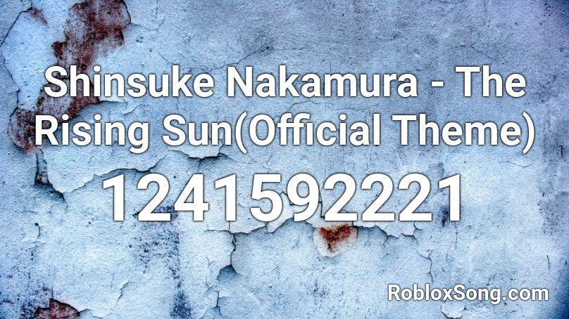 Shinsuke Nakamura - The Rising Sun(Official Theme) Roblox ID