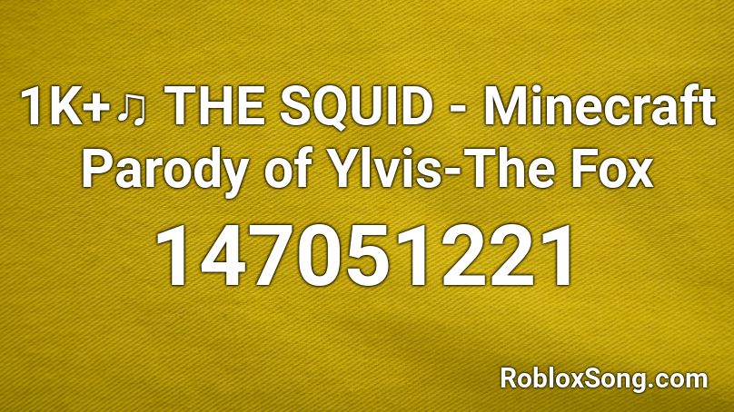 1K+♫ THE SQUID - Minecraft Parody of Ylvis-The Fox Roblox ID