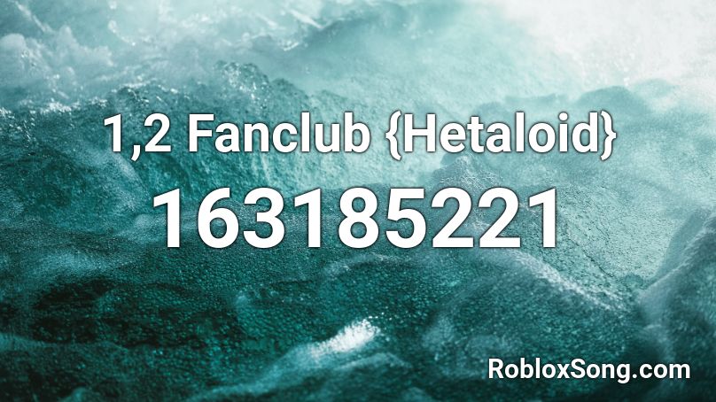 1 2 Fanclub Hetaloid Roblox Id Roblox Music Codes - roblox fan club join