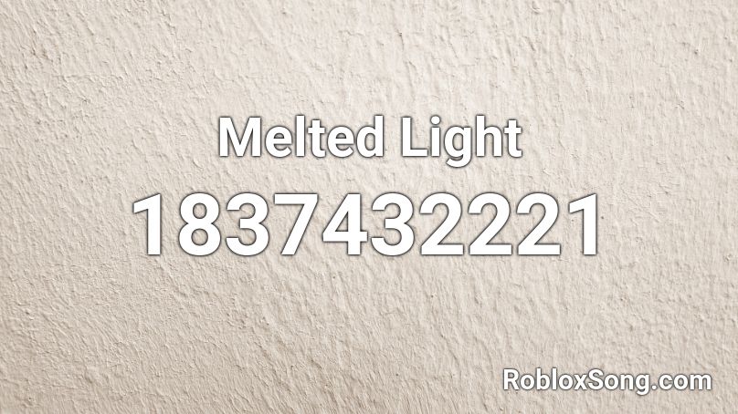 Melted Light Roblox ID