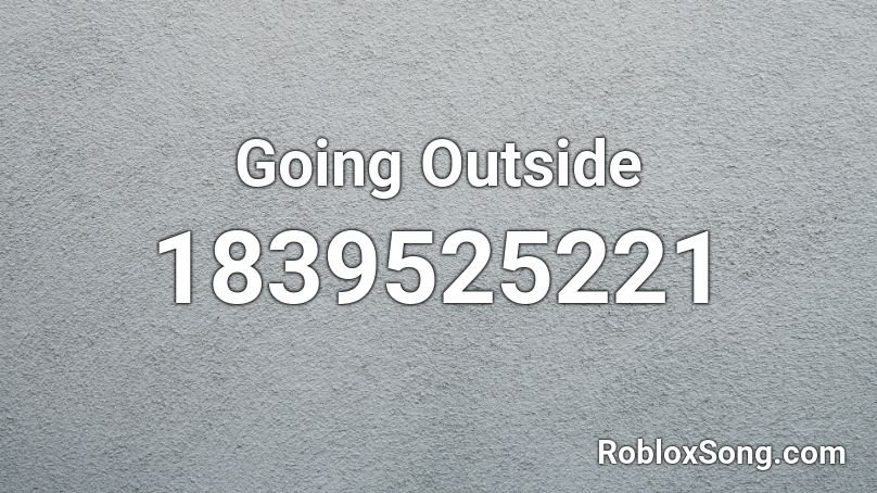 Going Outside Roblox ID