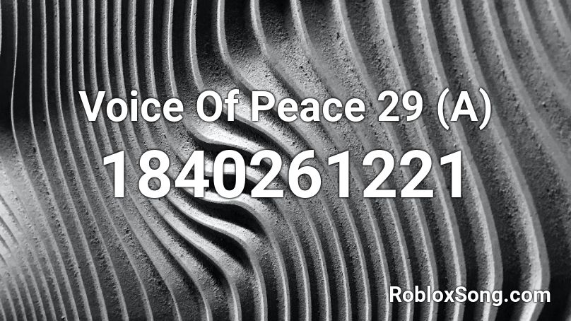 Voice Of Peace 29 (A) Roblox ID