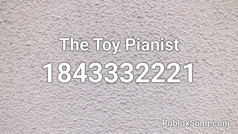 The Toy Pianist Roblox ID