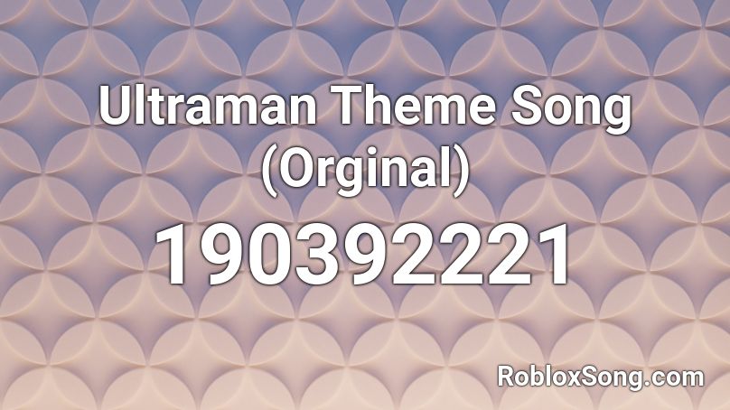 Ultraman Theme Song (Orginal) Roblox ID