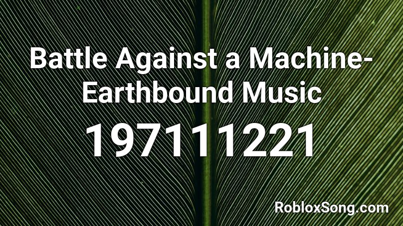 Battle Against a Machine- Earthbound Music Roblox ID
