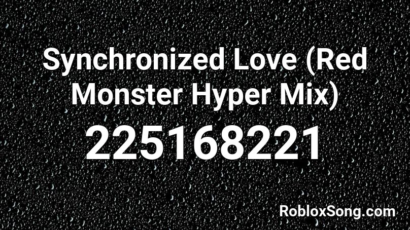 Synchronized Love (Red Monster Hyper Mix) Roblox ID