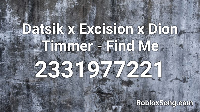 Datsik x Excision x Dion Timmer - Find Me Roblox ID