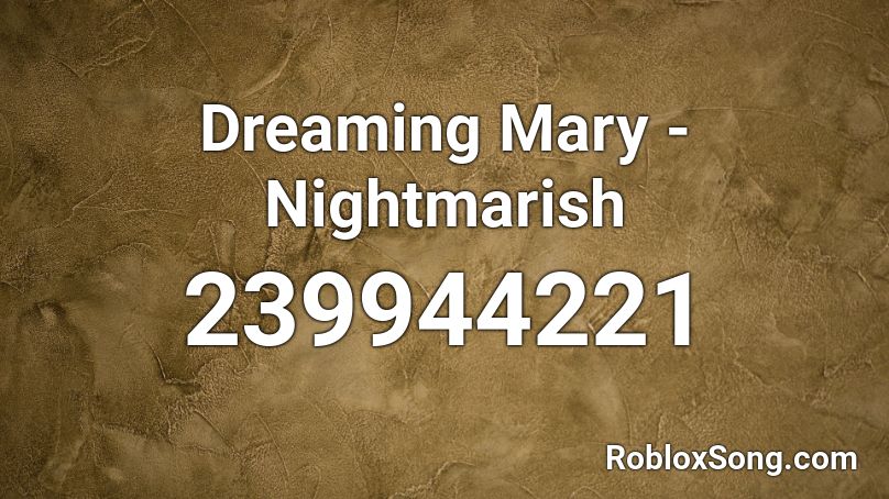 Dreaming Mary - Nightmarish Roblox ID