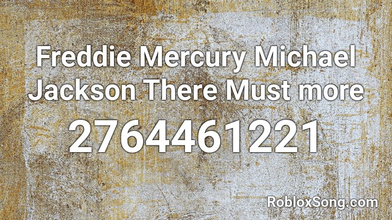 Freddie Mercury Michael Jackson There Must more  Roblox ID