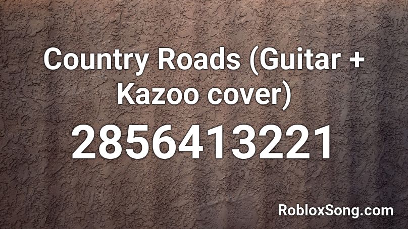 Country Roads (Guitar + Kazoo cover) Roblox ID