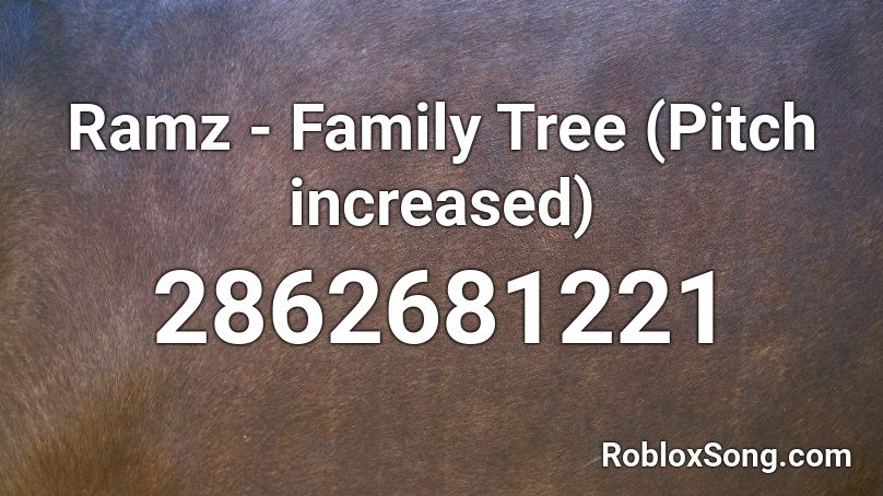 Ramz - Family Tree (Pitch increased) Roblox ID