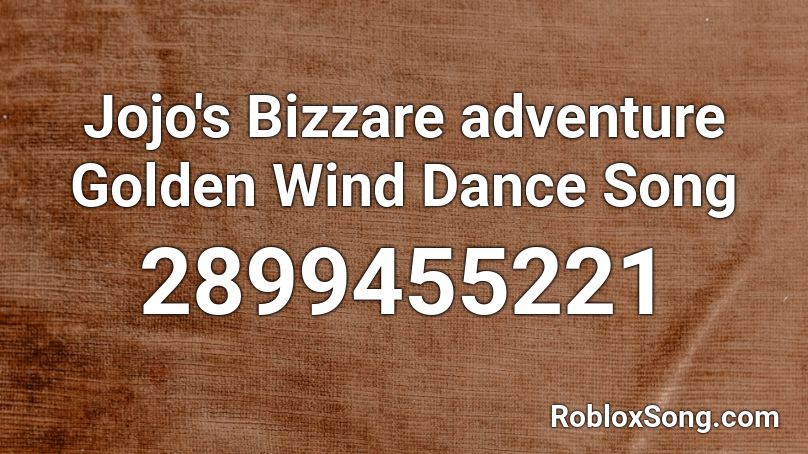 Jojo's Bizzare adventure Golden Wind Dance Song Roblox ID