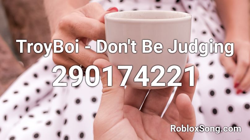 TroyBoi - Don't Be Judging Roblox ID