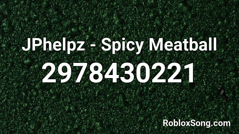 JPhelpz - Spicy Meatball Roblox ID