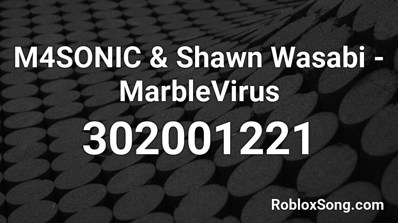 M4SONIC & Shawn Wasabi - MarbleVirus Roblox ID