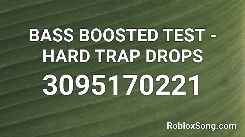 BASS BOOSTED TEST - HARD TRAP DROPS Roblox ID