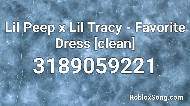 Lil Peep x Lil Tracy - Favorite Dress [clean] Roblox ID