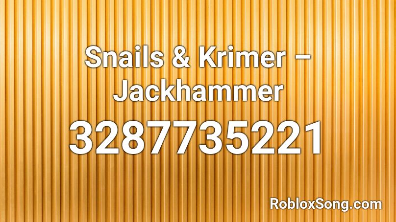 Snails & Krimer – Jackhammer Roblox ID