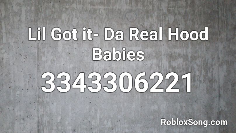 Lil Got It Da Real Hood Babies Roblox Id Roblox Music Codes - roblox da hood music codes