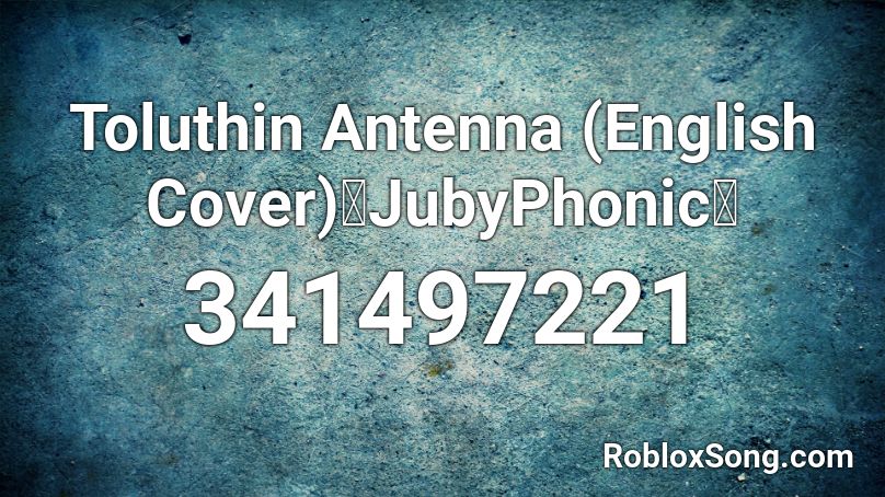 Toluthin Antenna English Cover Jubyphonic Roblox Id Roblox Music Codes - green attenas roblox