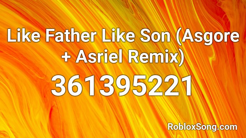 Like Father Like Son (Asgore + Asriel Remix) Roblox ID