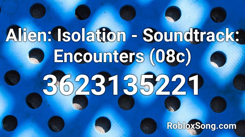Alien: Isolation - Soundtrack: Encounters (08c) Roblox ID