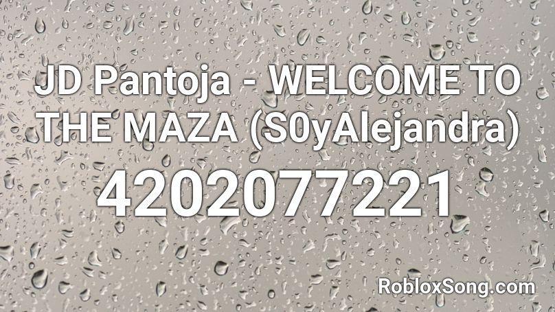 JD Pantoja - WELCOME TO THE MAZA (S0yAlejandra) Roblox ID