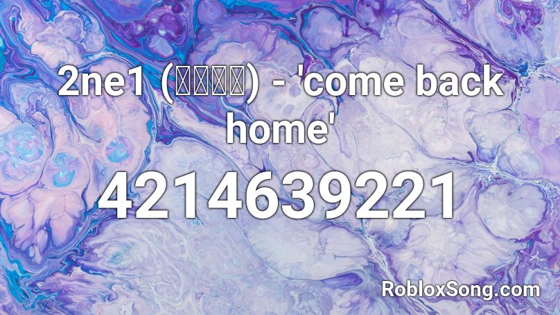 2ne1 (투애니원) - 'come back home' Roblox ID