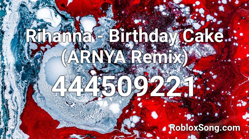 Rihanna Birthday Cake Arnya Remix Roblox Id Roblox Music Codes - birthday cake for roblox code