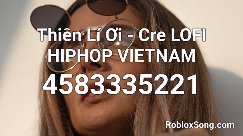 Thiên Lí Ơi - Cre LOFI HIPHOP VIETNAM Roblox ID