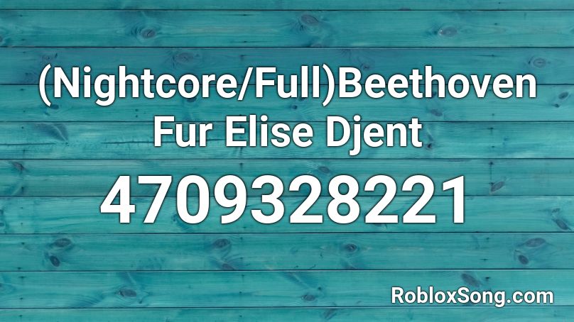 (Nightcore/Full)Beethoven Fur Elise Djent Roblox ID