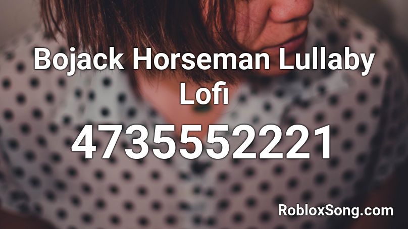 Bojack Horseman Lullaby Lofi Roblox ID