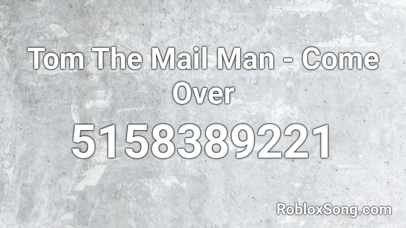 Tom The Mail Man - Come Over Roblox ID