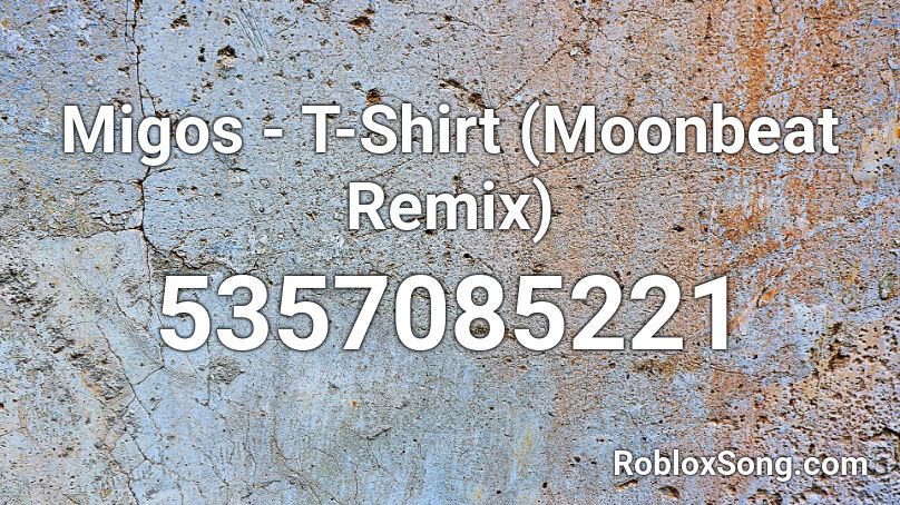 Migos T Shirt Moonbeat Remix Roblox Id Roblox Music Codes - roblox song ids t shirt