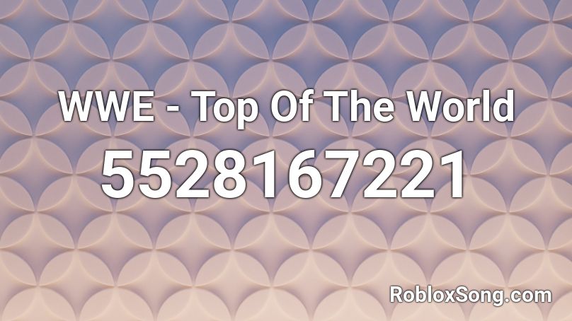 WWE - Top Of The World Roblox ID