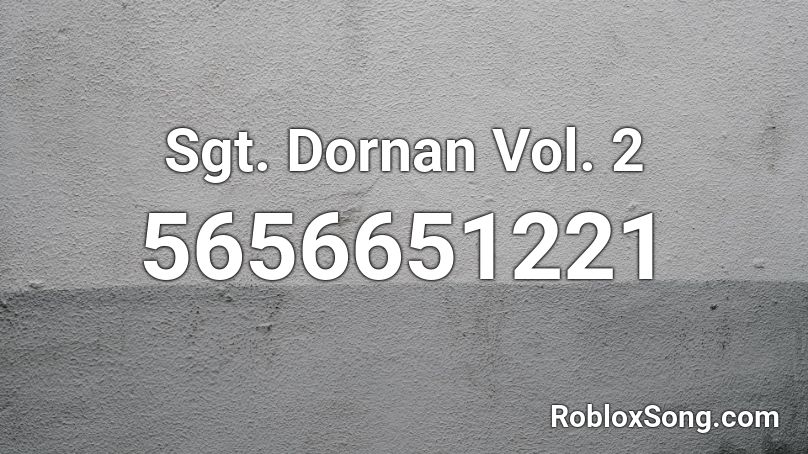 Sgt. Dornan Vol. 2 Roblox ID