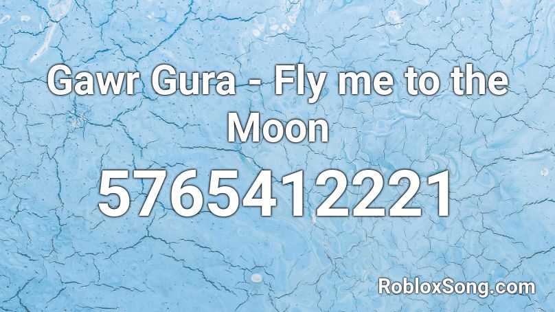 Gawr Gura Fly Me To The Moon Roblox Id Roblox Music Codes - fly me to the moon roblox id code