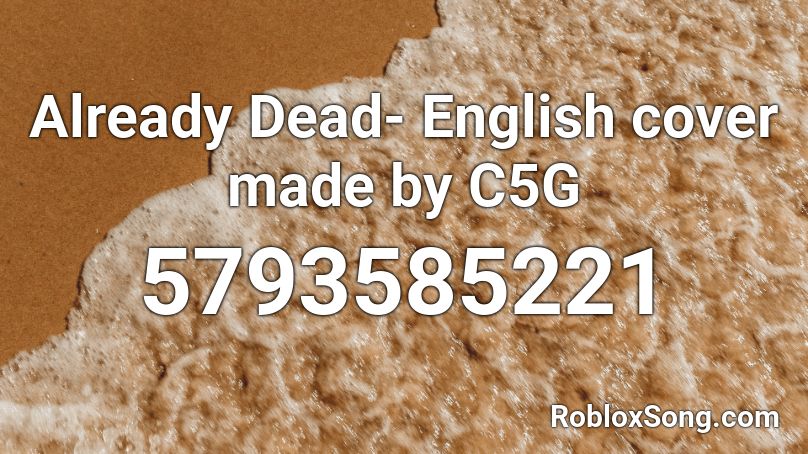 Already Dead- English cover made by C5G Roblox ID
