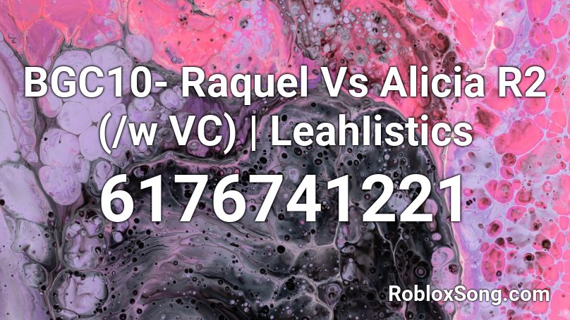 [BGC10] Leah | Raquel Vs Alicia [R2] Roblox ID