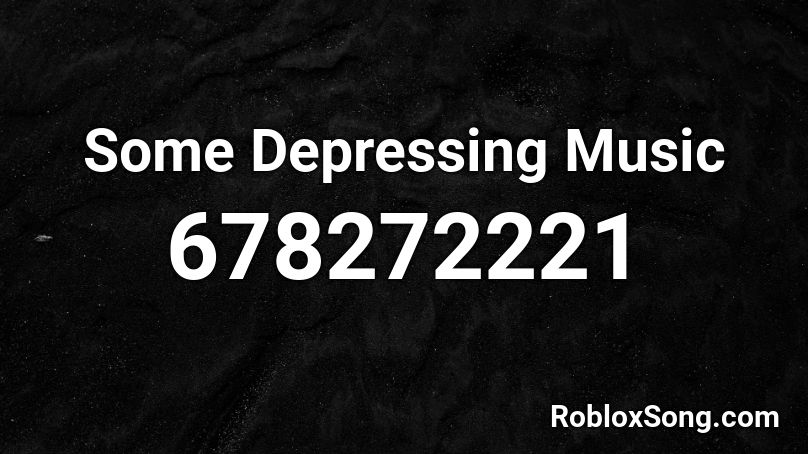 Some Depressing Music Roblox ID